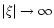 $\vert\xi \vert\to \infty $