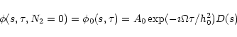 \begin{displaymath}\phi (s, \tau , N_2=0)=\phi _0(s, \tau )=A_0\exp(-\imath \Omega \tau /h_0^2)D(s)
\end{displaymath}