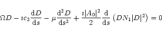 \begin{displaymath}\Omega D -\imath c_2{{\rm d}D\over {\rm d}s}
-\mu {{\rm d}^2D...
...er 2}{{\rm d}\over {\rm d}s}\left(DN_1\vert D\vert^2 \right)=0
\end{displaymath}