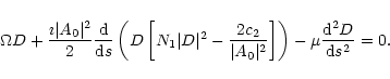 \begin{displaymath}\Omega D
+{\imath \vert A_0\vert^2\over 2}{{\rm d}\over {\rm...
...A_0\vert^2}\right]\right)
-\mu {{\rm d}^2D\over {\rm d}s^2}=0.
\end{displaymath}