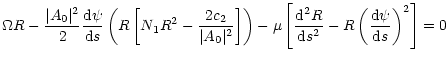 $\displaystyle \Omega R -
{\vert A_0\vert^2\over 2}{{\rm d}\psi \over {\rm d}s}
...
... d}^2R\over {\rm d}s^2}
-R\left({{\rm d}\psi \over {\rm d}s}\right)^2\right]
=0$