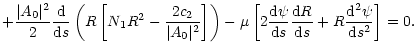 $\displaystyle +{\vert A_0\vert^2\over 2}{{\rm d}\over {\rm d}s}\left(R\left[
N_...
...{\rm d}s}{{\rm d}R\over {\rm d}s}
+R{{\rm d}^2\psi \over {\rm d}s^2}\right]
=0.$