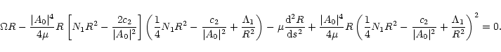 \begin{displaymath}\Omega R -
{\vert A_0\vert^4\over 4\mu }R
\left[N_1R^2 -{2c_2...
...{c_2\over \vert A_0\vert^2}+
{\Lambda _1\over R^2}\right)^2=0.
\end{displaymath}