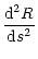 $\displaystyle {{\rm d}^2R\over {\rm d}s^2}$