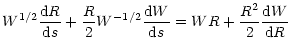$\displaystyle W^{1/2}{{\rm d}R\over {\rm d}s}+{R\over 2}W^{-1/2}{{\rm d}W\over {\rm d}s}
=WR+{R^2\over 2}{{\rm d}W\over {\rm d}R}$