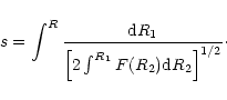 \begin{displaymath}s=\int^R{{\rm d}R_1\over \left[2\int^{R_1}F(R_2){\rm d}R_2\right]^{1/2}}\cdot
\end{displaymath}