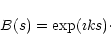 \begin{displaymath}B(s)=\exp (\imath ks)\cdot
\end{displaymath}