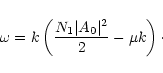 \begin{displaymath}\omega =k\left({N_1\vert A_0\vert^2\over 2}-\mu k\right)\cdot
\end{displaymath}