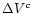 $\Delta V^{c}$
