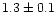 $1.3\pm0.1$