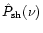 $\hat{P}_{\rm sh}(\nu)$