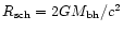 $R_{\rm sch}=2GM_{\rm bh}/c^2$