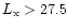 $L_{\rm x} > 27.5$
