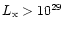 $L_{\rm x} > 10^{29}$