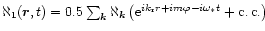 $\aleph_1 (\vec{r},t)=0.5\sum_{\vec{k}} \aleph_{\vec{k}} \left(
{\rm e}^{ik_{\rm r} r +im\varphi -i\omega_* t} + {\rm c. \, c.} \right)$