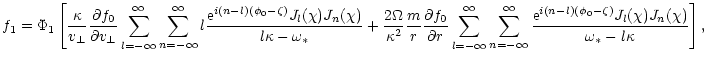 $\displaystyle f_1 = \Phi_1 \left[ \frac{\kappa}{v_\perp}
\frac{\partial f_0}{\p...
... e}^{i(n-l)(\phi_0-\zeta)}
J_l (\chi) J_n (\chi)}{\omega_* - l\kappa} \right] ,$