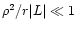 $\rho^2 / r\vert L\vert \ll 1$