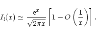 \begin{displaymath}I_l (x) \simeq \frac{{\rm e}^x}{\sqrt{2 \pi x}} \left[
1 + O \left( \frac{1}{x} \right) \right] .
\end{displaymath}