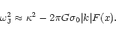 \begin{displaymath}\omega_{{\rm J}}^2 \approx \kappa^2 -2\pi G \sigma_0 \vert k\vert F(x) .
\end{displaymath}
