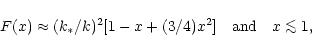 \begin{displaymath}F (x) \approx (k_* / k)^2 [1-x+(3/4)x^2] \quad \mbox{and}
\qu...
...halign{\hfil$\scriptscriptstyle ...