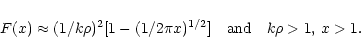 \begin{displaymath}F (x) \approx (1 / k \rho)^2 [1 - (1/2\pi x)^{1/2}]
\quad \mbox{and} \quad k \rho > 1 , \, x > 1 .
\end{displaymath}