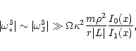 \begin{displaymath}\vert\omega_*^3\vert \sim \vert\omega_{{\rm J}}^3\vert \gg \O...
...a^2
\frac{m \rho^2}{r\vert L\vert} \frac{I_0 (x)}{I_1 (x)} ,
\end{displaymath}