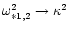 $\omega_{*1,2}^2 \rightarrow \kappa^2$