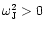 $\omega_{{\rm J}}^2 > 0$
