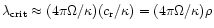 $\lambda_{{\rm crit}} \approx (4\pi \Omega /\kappa)(c_{\rm r}
/\kappa) = (4\pi \Omega /\kappa) \rho$
