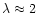 $\lambda \approx 2$