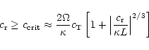 \begin{displaymath}c_{\rm r} \ge c_{{\rm crit}}\approx \frac{2\Omega}{\kappa}c_{...
... \Big\vert \frac{c_{\rm r}}{\kappa L} \Big\vert^{2/3} \right]
\end{displaymath}