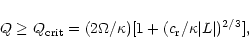 \begin{displaymath}Q \ge Q_{{\rm crit}} = (2\Omega/\kappa)[1+(c_{\rm r}/\kappa \vert L\vert)
^{2/3}] ,
\end{displaymath}
