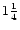 $1 \frac{1}{4}$