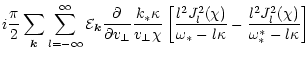 $\displaystyle i\frac{\pi}{2} \sum_{\vec{k}}
\sum_{l=-\infty}^\infty {\cal{E}}_{...
...2(\chi)}{\omega_*-l\kappa} -
\frac{l^2 J_l^2(\chi)}{\omega_*^*-l\kappa} \right]$