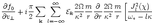 $\displaystyle \frac{\partial f_0}{\partial v_\perp}
+ i\frac{\pi}{2} \sum_{\bf ...
...}{\kappa^2} \frac{m}{r} \left[ \frac{J_l^2 (\chi)}
{\omega_* - l\kappa} \right.$