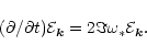 \begin{displaymath}(\partial/\partial t) {\cal{E}}_{\vec{k}}
=2\Im \omega_* {\cal{E}}_{\vec{k}} .
\end{displaymath}