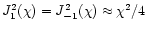 $J_1^2 (\chi) = J_{-1}^2 (\chi) \approx
\chi^2/4$