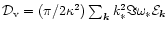 ${\cal D}_{\rm v} =(\pi/2\kappa^2) \sum_{\vec{k}}k_*^2 \Im
\omega_* {\cal{E}}_{\vec{k}}$