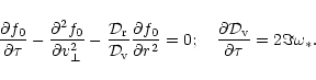 \begin{displaymath}\frac{\partial f_0}{\partial \tau} - \frac{\partial^2 f_0}
{...
...rac{\partial
{\cal D}_{\rm v}}{\partial \tau}=2\Im \omega_* .
\end{displaymath}