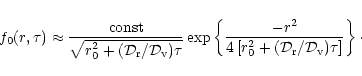 \begin{displaymath}f_0(r,\tau)\approx\frac{{\rm const}}{\sqrt{r_0^2+
({\cal D}_{...
...\cal D}_{\rm r}/{\cal D}_{\rm v})\tau \right]} \right\} \cdot
\end{displaymath}