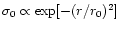 $\sigma_0 \propto \exp [-(r/r_0)^2]$
