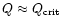 $Q \approx Q_{{\rm crit}}$