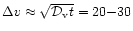 $\Delta v
\approx \sqrt{{\cal D}_{\rm v} t} = 20{-}30$
