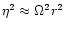 $\eta^2\approx \Omega^2 r^2$