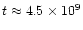 $t \approx 4.5 \times 10^9$