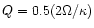 $Q=0.5 (2 \Omega / \kappa )$