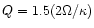 $Q=1.5 (2 \Omega / \kappa )$