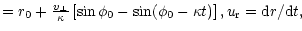 $\textstyle =r_0+\frac{v_\perp}{\kappa} \left[ \sin \phi_0 - \sin (\phi_0
- \kappa t) \right] , u_{\rm r} ={\rm d}r/{\rm d}t ,$