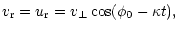 $\displaystyle v_{\rm r} = u_{\rm r} = v_\perp \cos (\phi_0 - \kappa t) ,$
