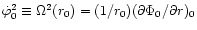$\dot{\varphi}_0^2
\equiv \Omega^2 (r_0)=(1/r_0)(\partial \Phi_0 /\partial r)_0$